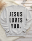Jesus Loves You Adult Sweatshirt Pre-Order