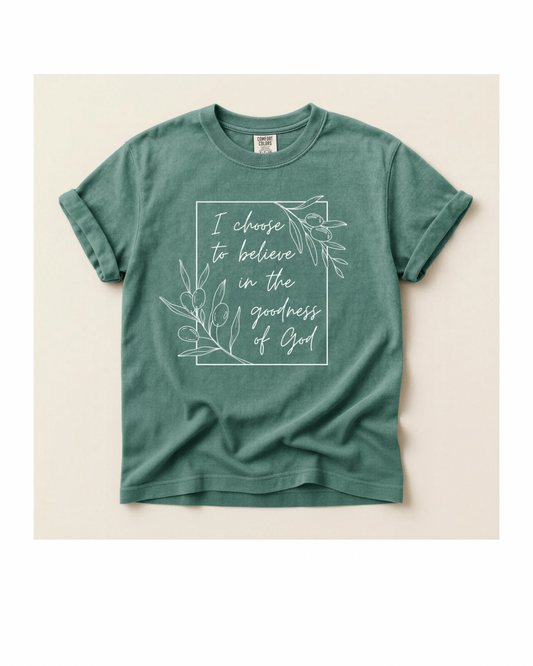 I choose to believe in the goodness of God Comfort Colors Adult Tee